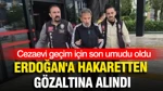 Cezaevi Geçim İçin Son Umudu Oldu: Erdoğan'a Hakaretten Gözaltına Alındı