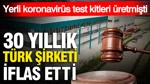 30 Yıllık Türk Şirketi İflas Etti: Yerli Koronavirüs Test Kitleri Üretmişti