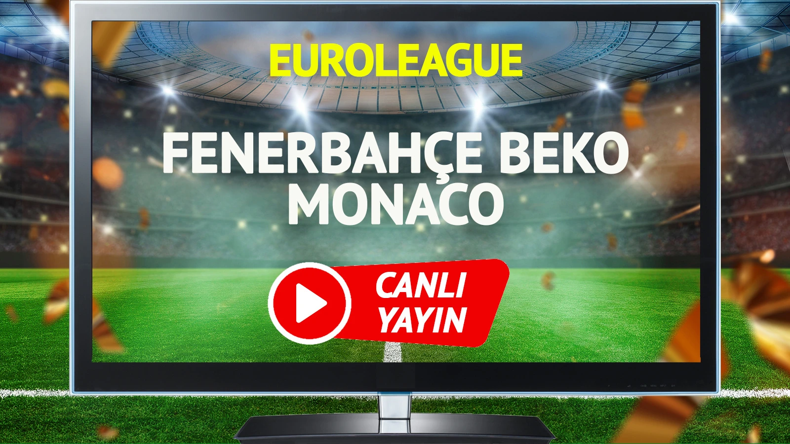 CANLI YAYIN | Fenerbahçe Beko Monaco Maçı