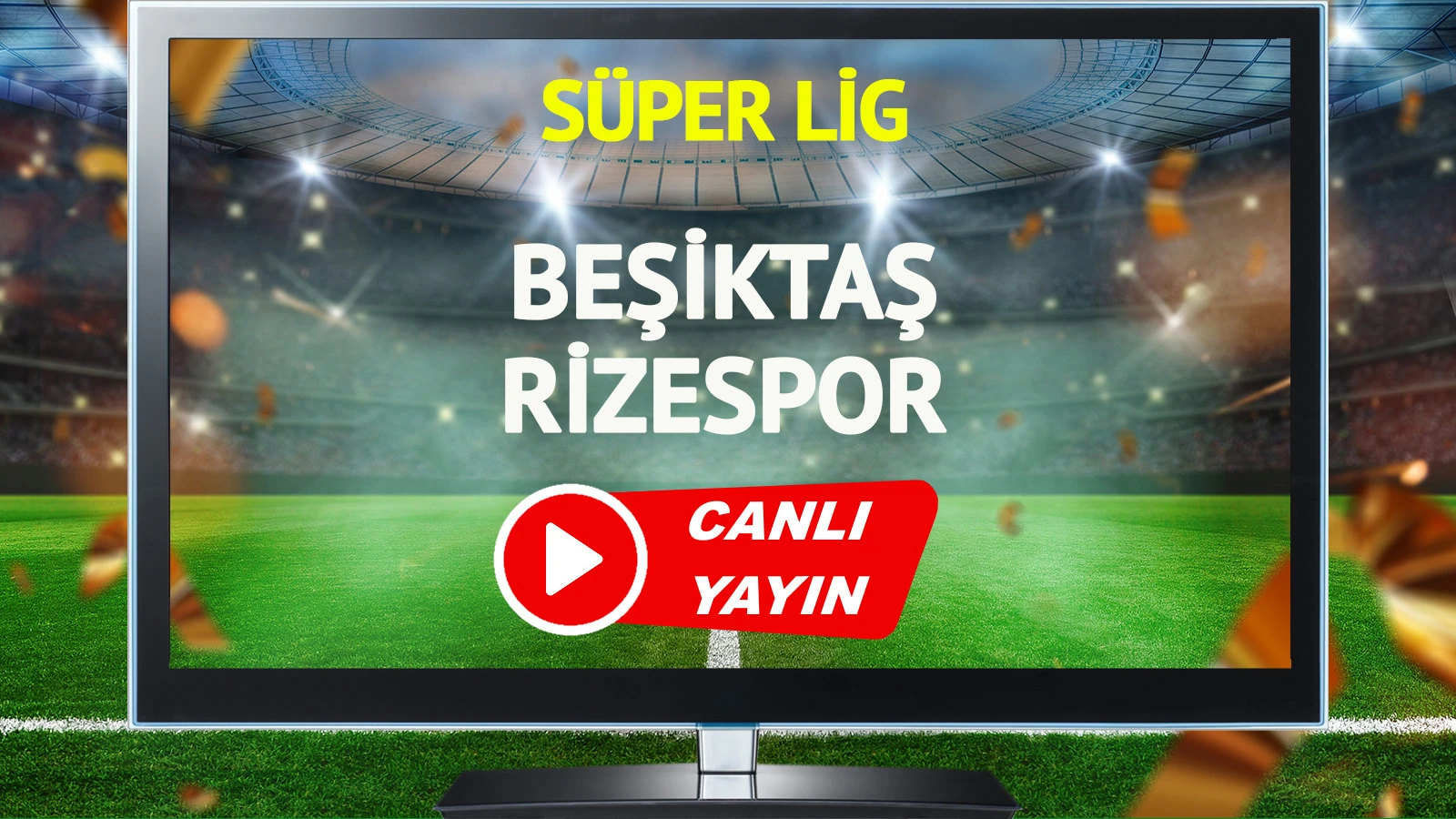 CANLI YAYIN | Beşiktaş Rizespor Maçı