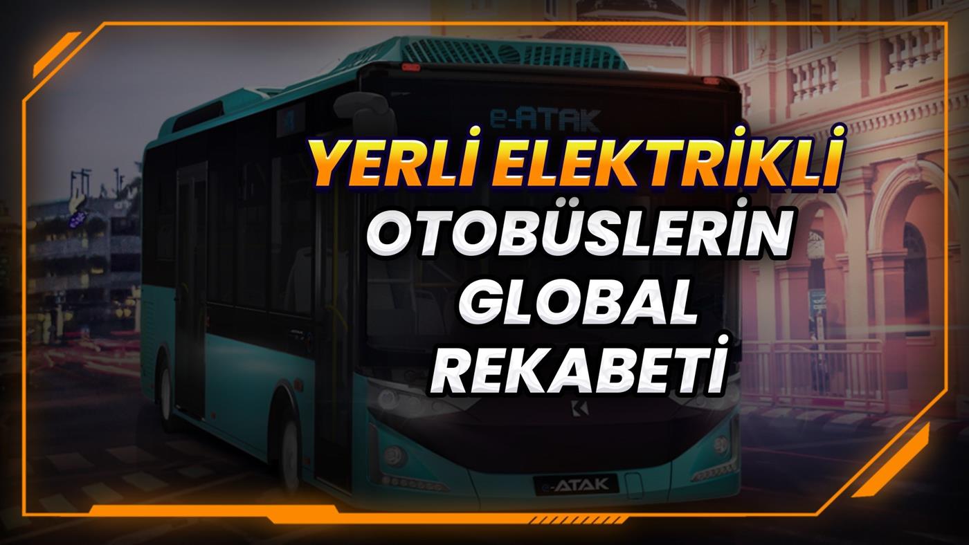 Yerli elektrikli otobüsler Çinli modellere karşı koyabilecek mi?