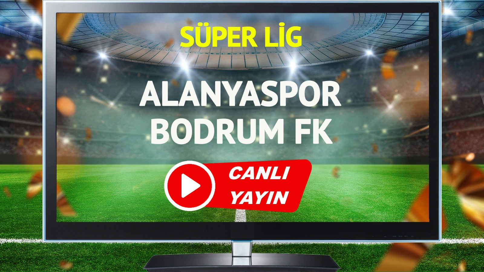 CANLI YAYIN | Alanyaspor Bodrum FK Maçı