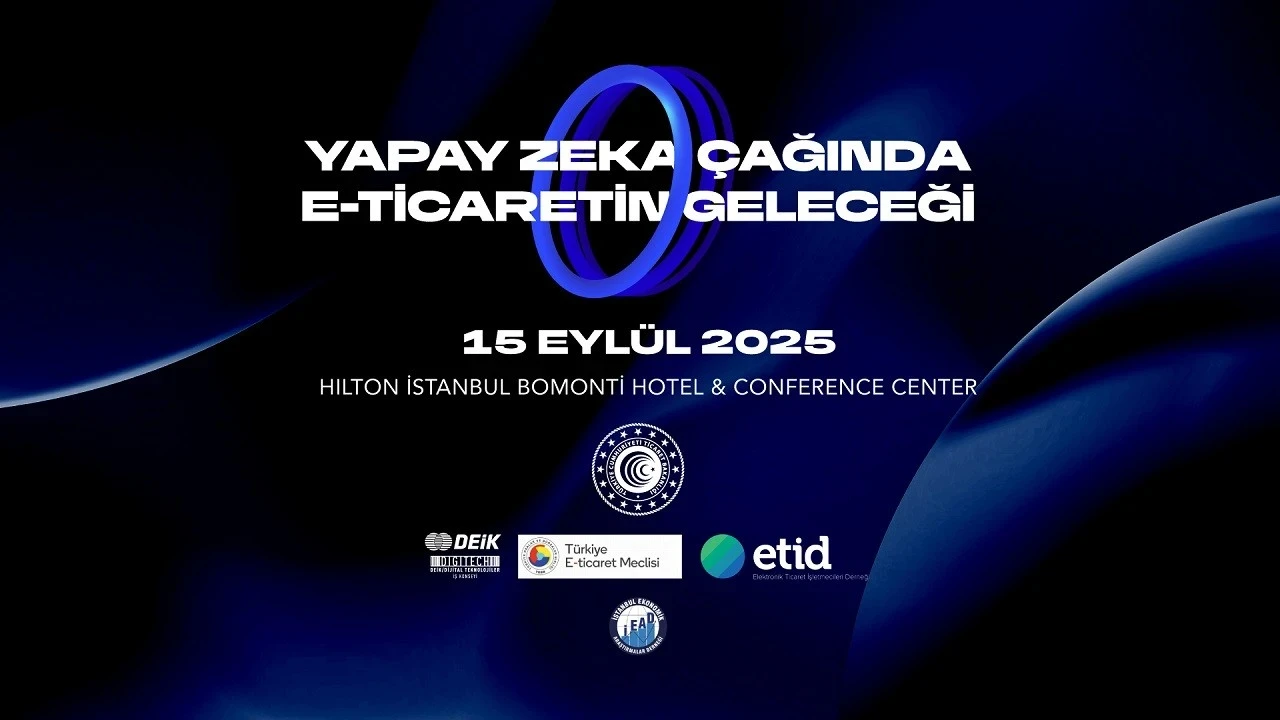 'Yapay Zekâ Çağında E-Ticaretin Geleceği Zirvesi' 15 Eylül'de düzenlenecek