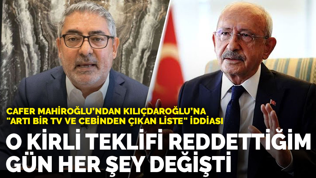 Cafer Mahiroğlu’ndan Kılıçdaroğlu’na "Artı Bir TV" İddiası: O Kirli Teklifi Reddettiğim Gün Her Şey Değişti