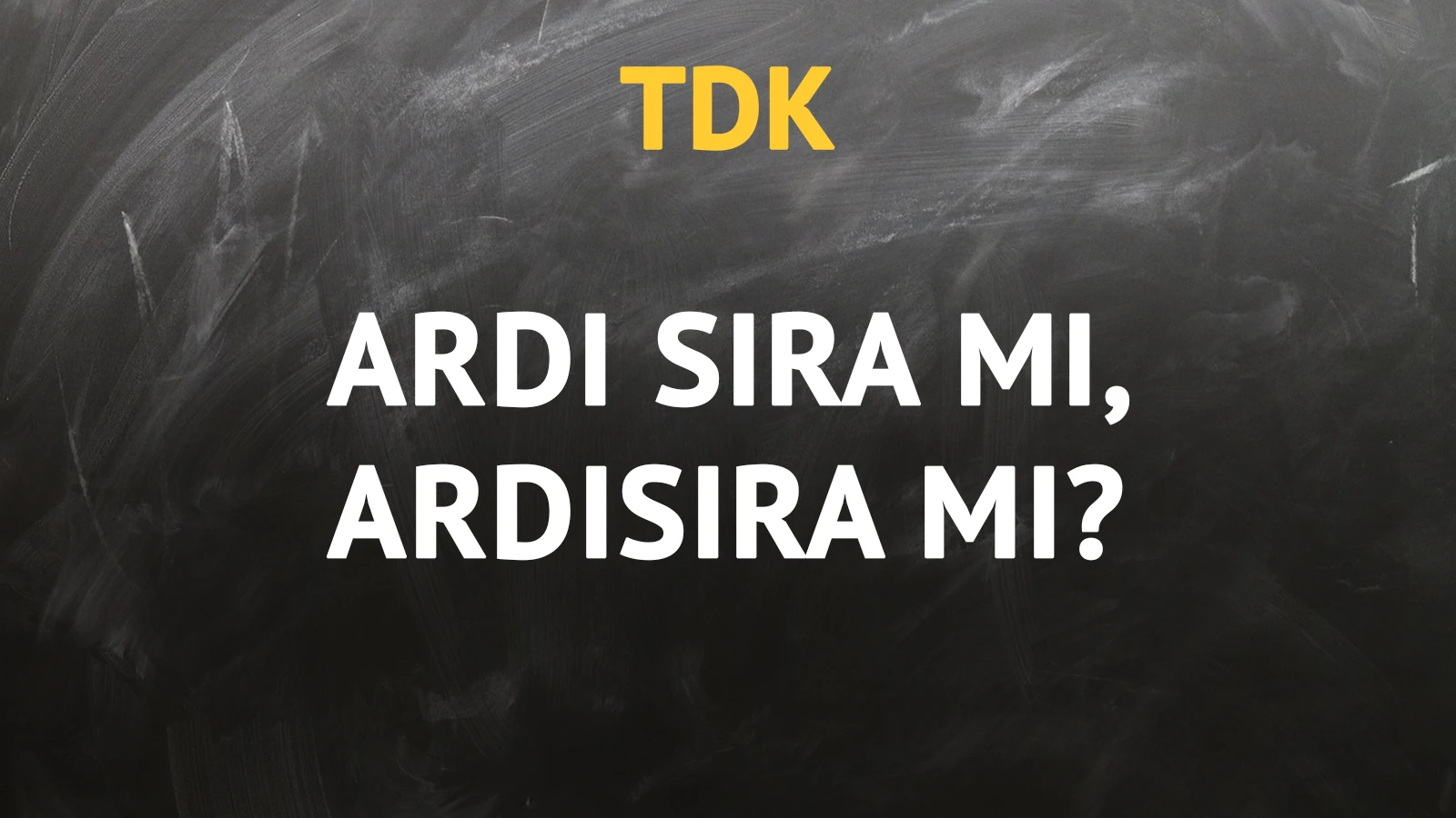 TDK'ya göre ardı sıra kelimesi nasıl yazılır?
