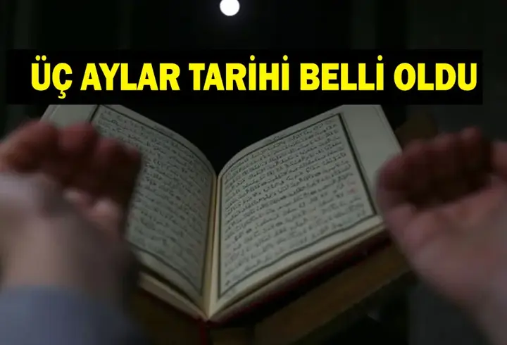 ÜÇ AYLAR TAKVİMİ 2025 - 2026! Üç Aylar ne zaman başlayacak?