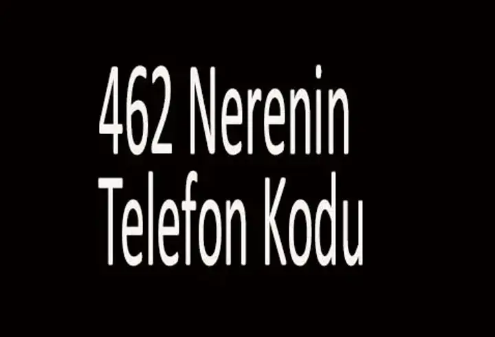 462 Nerenin Telefon Kodu? 0462 Alan Kodu Hangi Şehre Ait?
