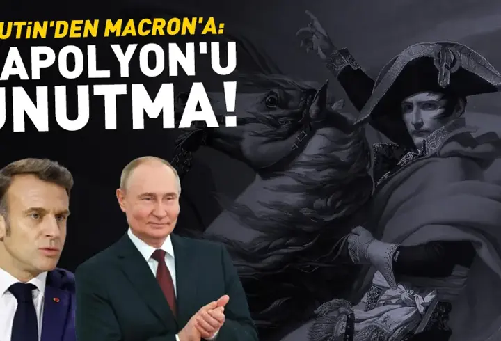 O SEFERDE NE OLMUŞTU? Putin'den Macron'a "Napolyon"lu mesaj!