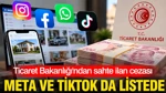 Ticaret Bakanlığı'ndan Sahte İlana 15,2 Milyonluk Ceza: Meta Ve TikTok'ta Listede