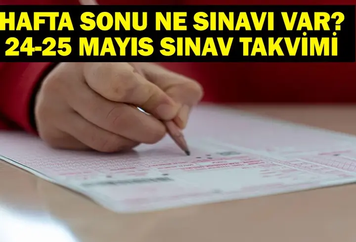 BUGÜN NE SINAVI VAR? 25 Mayıs Pazar Ne Sınavı Var? 24-25 Mayıs ÖSYM Sınav Takvimi