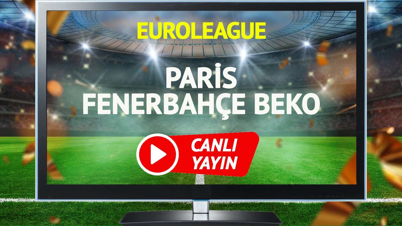 CANLI YAYIN | Paris Fenerbahçe Beko Maçı