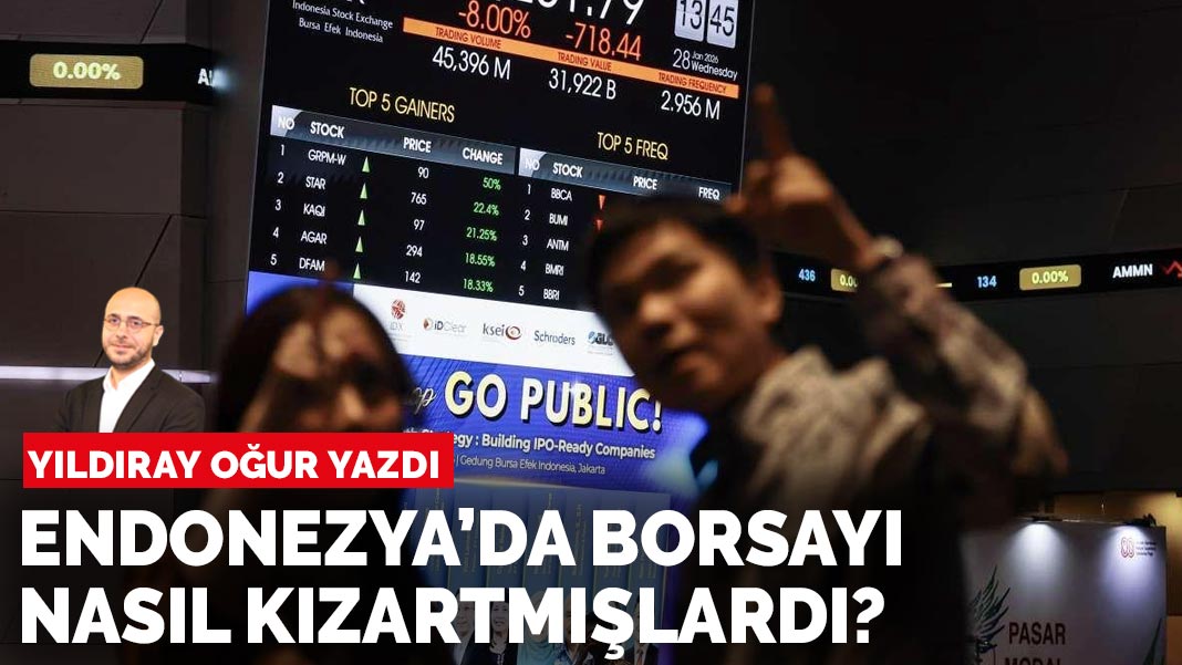 Yıldıray Oğur Yazdı: Endonezya’da Borsayı Nasıl Kızartmışlardı?