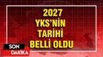 2027 YKS'nin Tarihi Belli Oldu