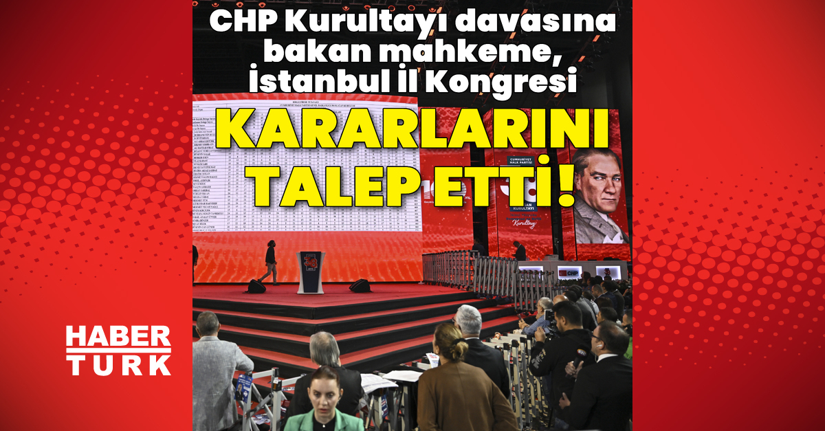 CHP'nin kurultay davasında mahkeme kararları istedi