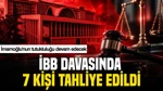 İBB Davasında 7 Kişiye Tahliye: İmamoğlu'nun Tutukluluğu Devam Edecek