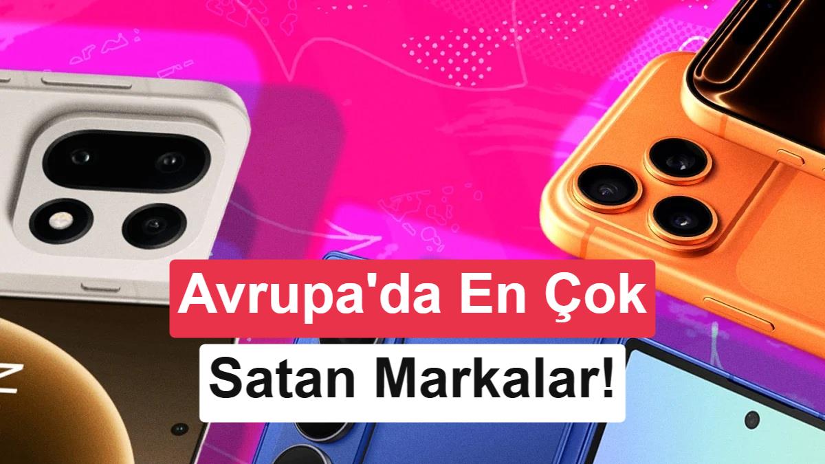 Avrupa'da akıllı telefon satışları dibe vurdu: İşte en çok satan markalar