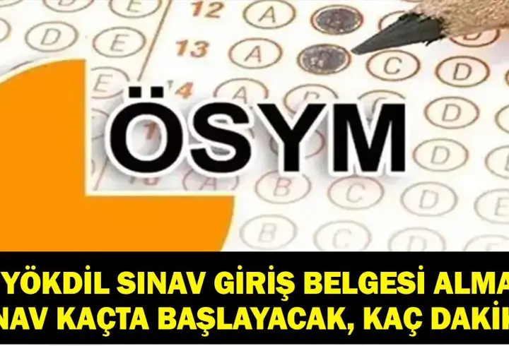 YÖKDİL KAÇTA BAŞLIYOR, KAÇTA BİTECEK? ÖSYM YÖKDİL/1 Sınav Giriş Belgesi Nasıl Alınır? Sınav Kaç Dakika?