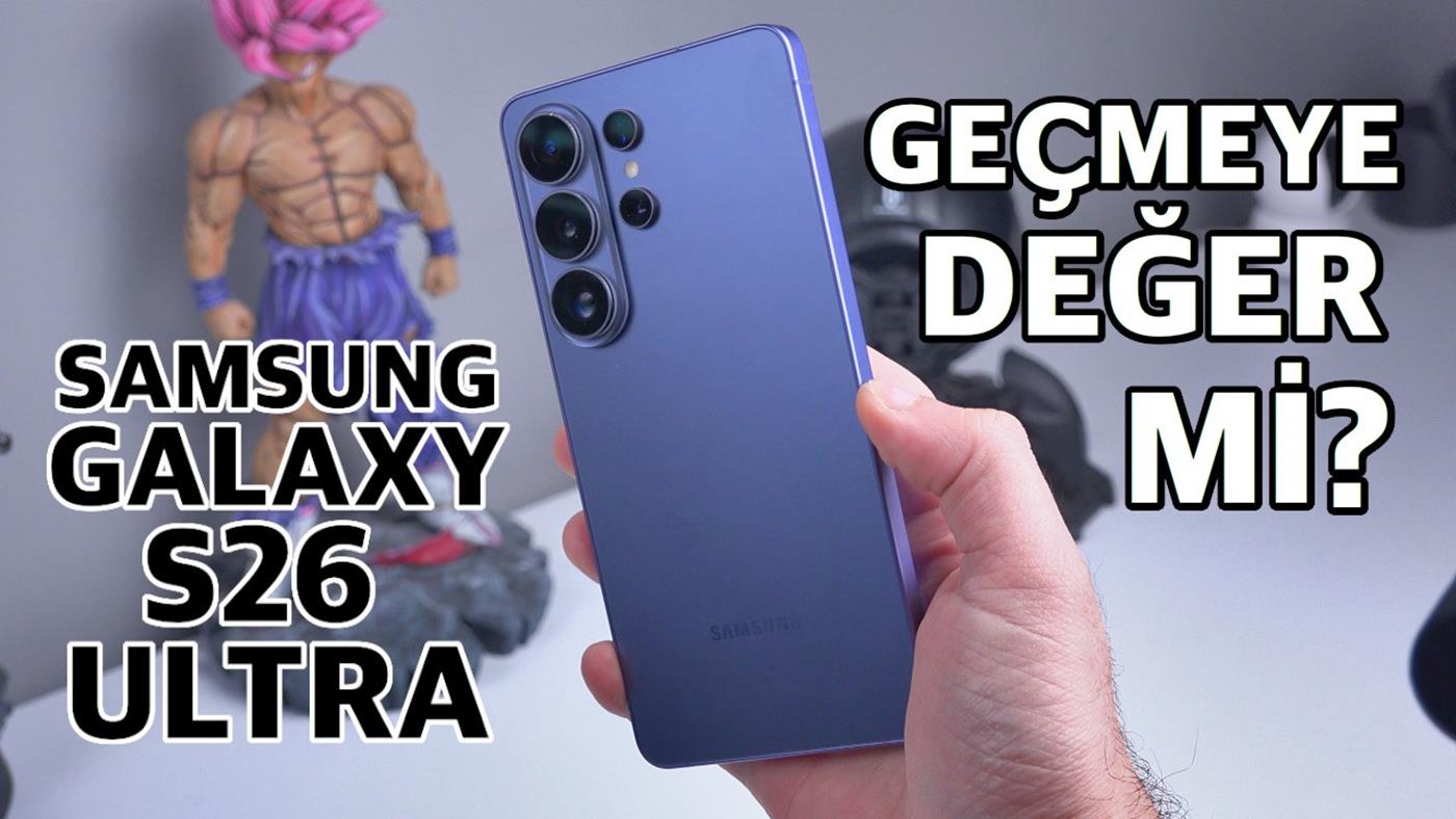 S25 Ultra kullanan geçmeli mi? "Samsung Galaxy S26 Ultra"