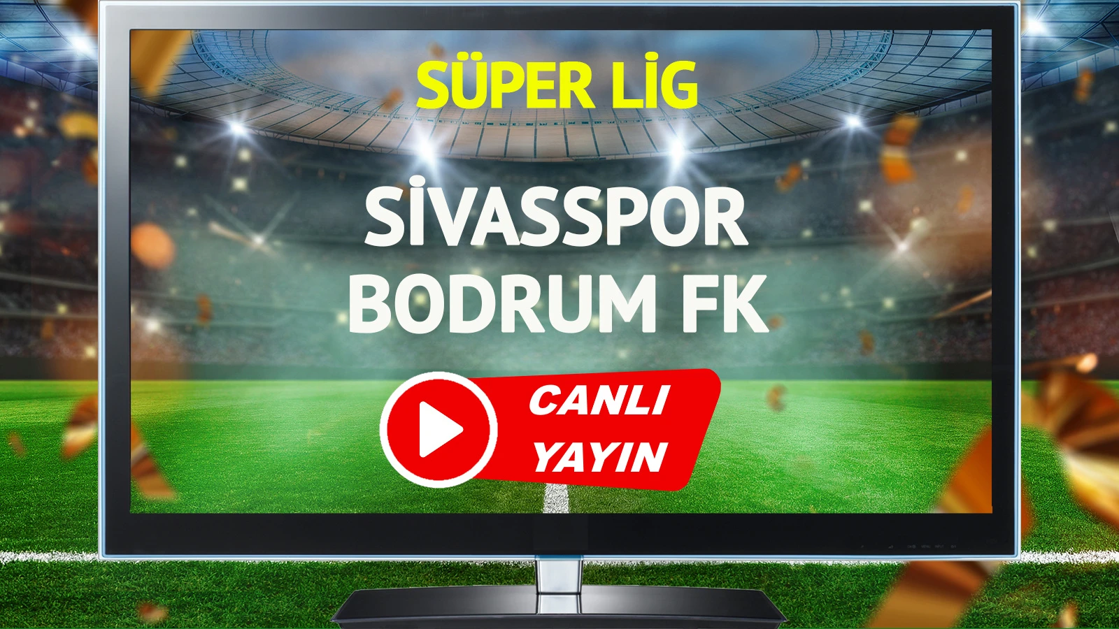 CANLI YAYIN | Sivasspor Bodrum FK Maçı
