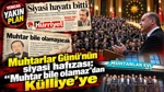 Muhtarlar Günü'nün Siyasi Hafızası: “Muhtar Bile Olamaz”Dan Külliye'ye