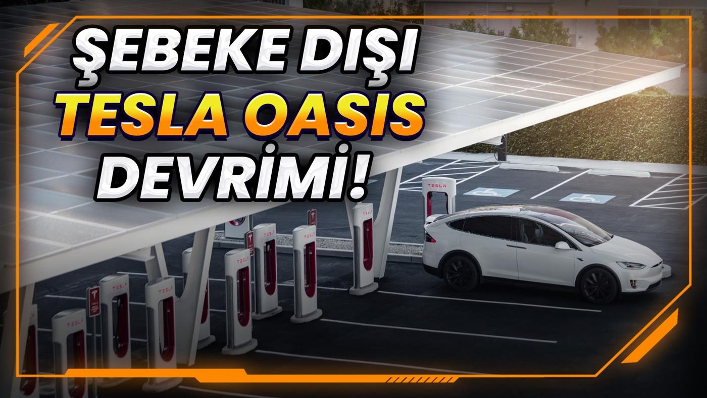 Tesla Oasis: Şebekeden bağımsız şarj devrimi ve Türkiye'nin solar geleceği