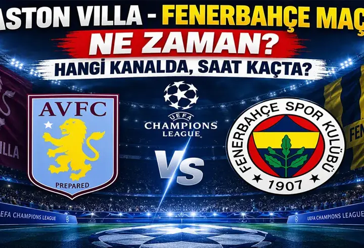 ASTON VILLA FENERBAHÇE MAÇI HANGİ KANALDA? UEFA Şampiyonlar Ligi Aston Villa Fenerbahçe Maçı Nereden İzlenir, Ne Zaman, Saat Kaçta?