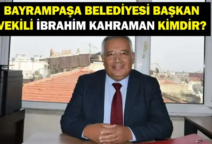 İBRAHİM KAHRAMAN KİMDİR? Bayrampaşa Belediyesi Başkan Vekili İbrahim Kahraman Hangi Partiden? İşte Hayatı...