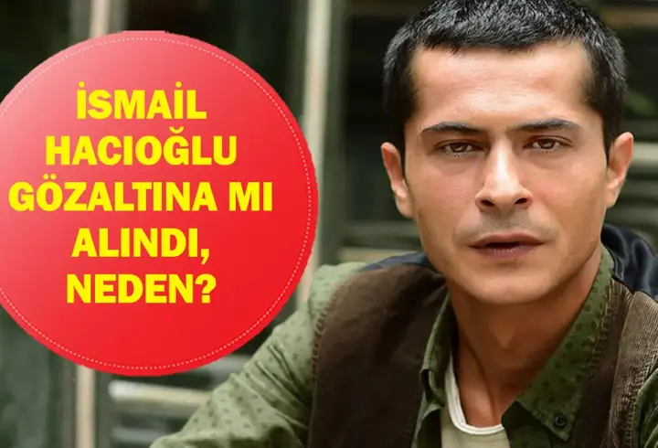İSMAİL HACIOĞLU NEDEN GÖZALTINA ALINDI? İsmail Hacıoğlu kimdir, kaç yaşında, nereli?
