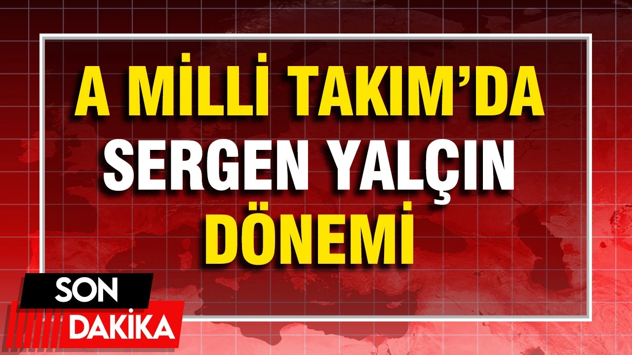 A Milli Takım'da Sergen Yalçın Dönemi