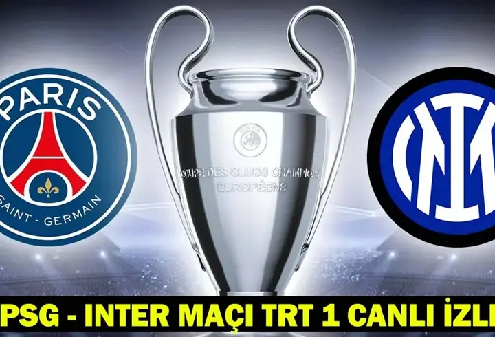 PSG - INTER MAÇI TRT 1 CANLI İZLE | PSG Inter Maçı Hangi Kanalda, Saat Kaçta? Şampiyonlar Ligi’nde Dev Final Maçı!