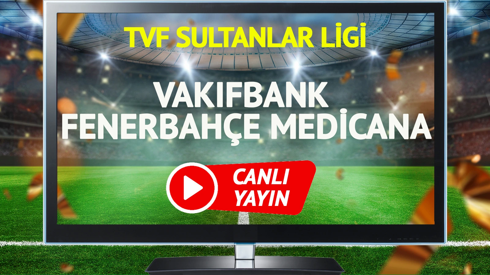 CANLI YAYIN | VakıfBank Fenerbahçe Medicana Maçı