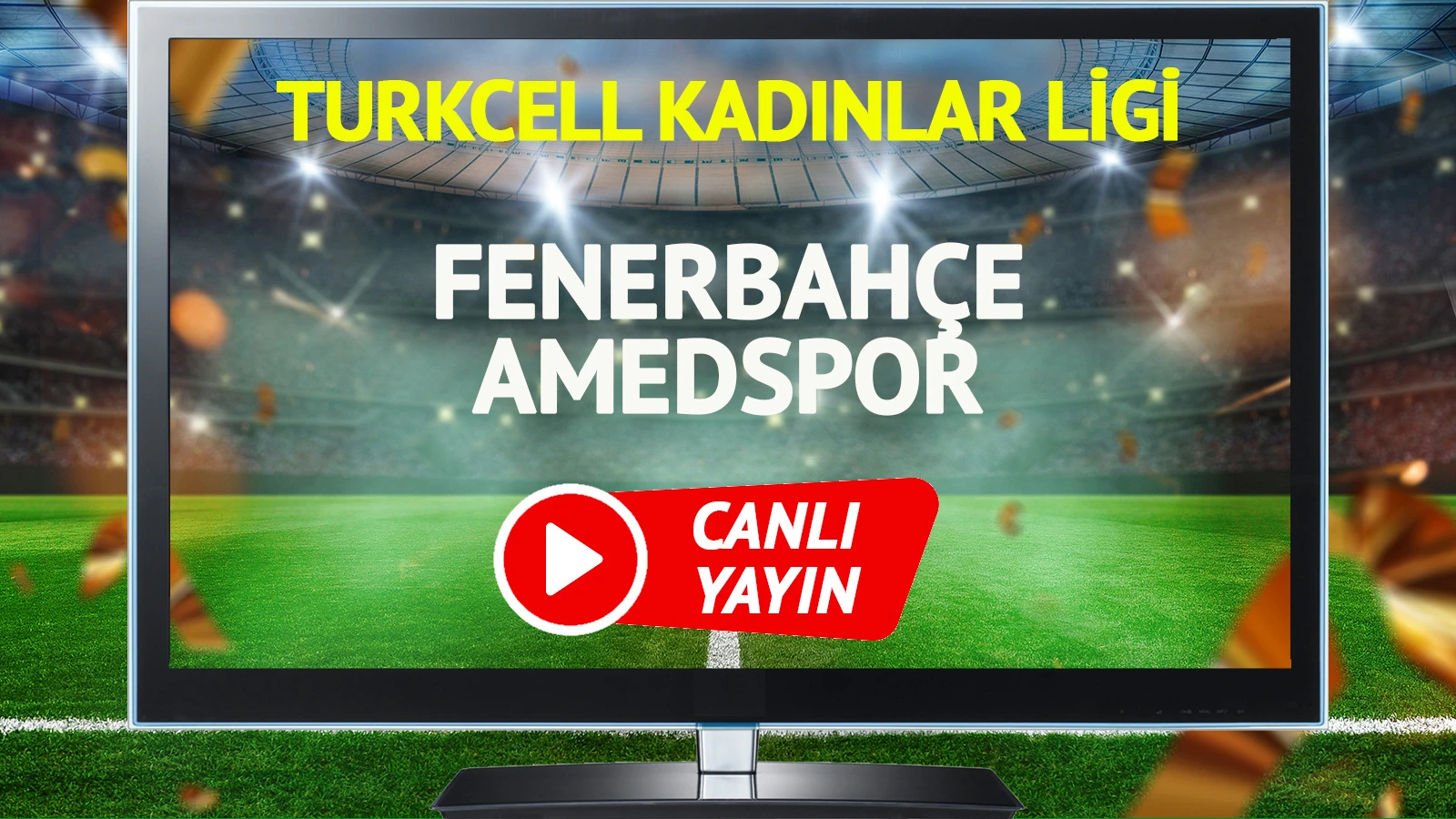 CANLI YAYIN | Fenerbahçe Amedspor Maçı