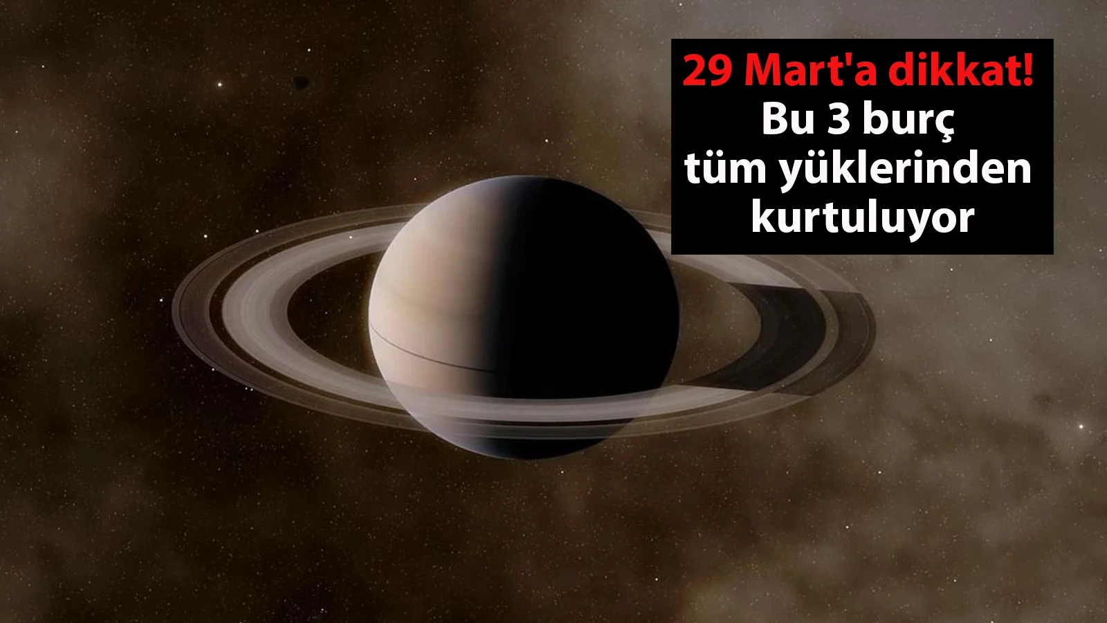 29 Mart'a dikkat! Bu 3 burç tüm yüklerinden kurtuluyor
