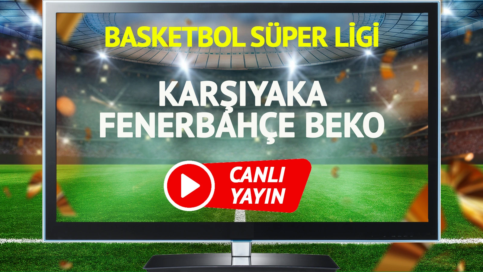 CANLI YAYIN | Karşıyaka Fenerbahçe Beko Maçı