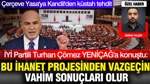 İYİ Partili Turhan Çömez: Bu İhanet Projesinden Vazgeçin Vahim Sonuçları Olur
