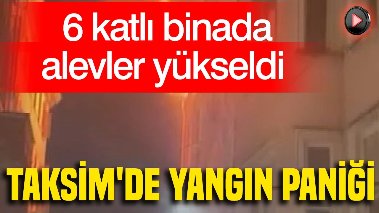 Taksim'de Yangın Paniği: Ekipler Seferber Oldu