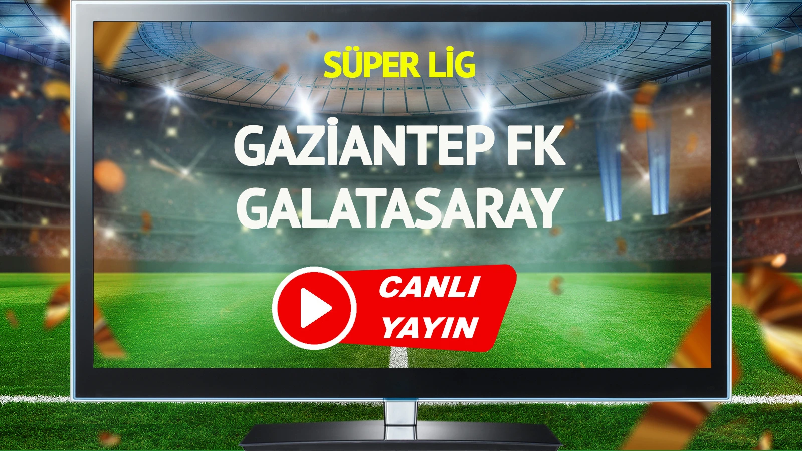 CANLI YAYIN | Gaziantep FK Galatasaray Maçı
