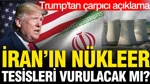 İran'ın Nükleer Tesisleri Vurulacak Mı? Trump'tan Çarpıcı Açıklama