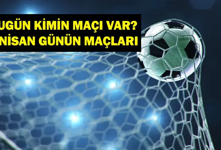 4 NİSAN BUGÜN KİMİN MAÇI VAR? Bu akşam hangi maçlar var? 4 Nisan Günün Maçları