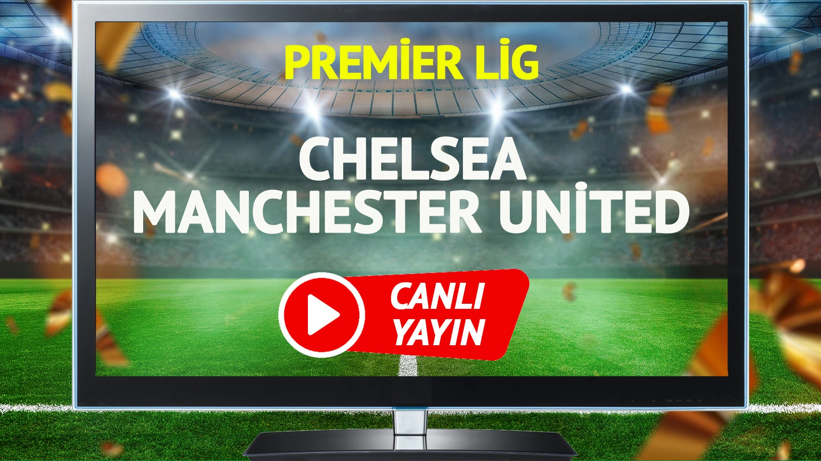 CANLI YAYIN | Chelsea Manchester United Maçı