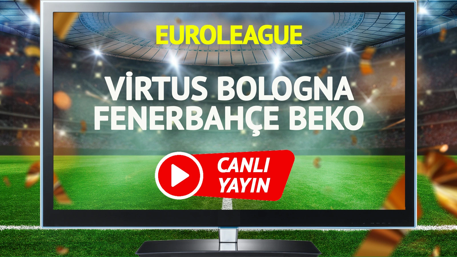CANLI YAYIN | Virtus Bologna Fenerbahçe Beko Maçı
