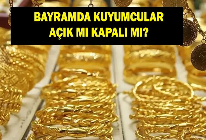 KUYUMCULAR BAYRAMDA AÇIK MI? 20 Mart kuyumcular açık mı kapalı mı?