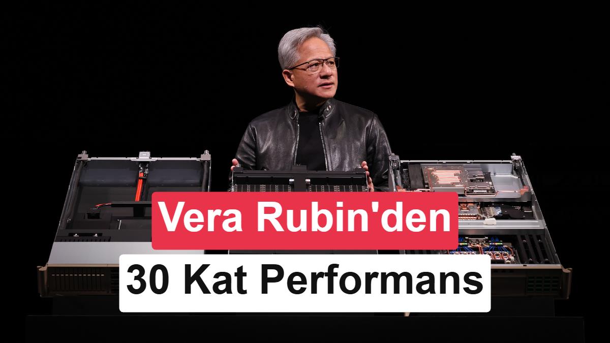 Nvidia Vera Rubin, Blackwell'e fark attı: 30 kat daha güçlü