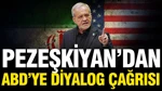 Pezeşkiyan'dan ABD'ye Diyalog Çağrısı: Güç Değil Mantık Vurgusu