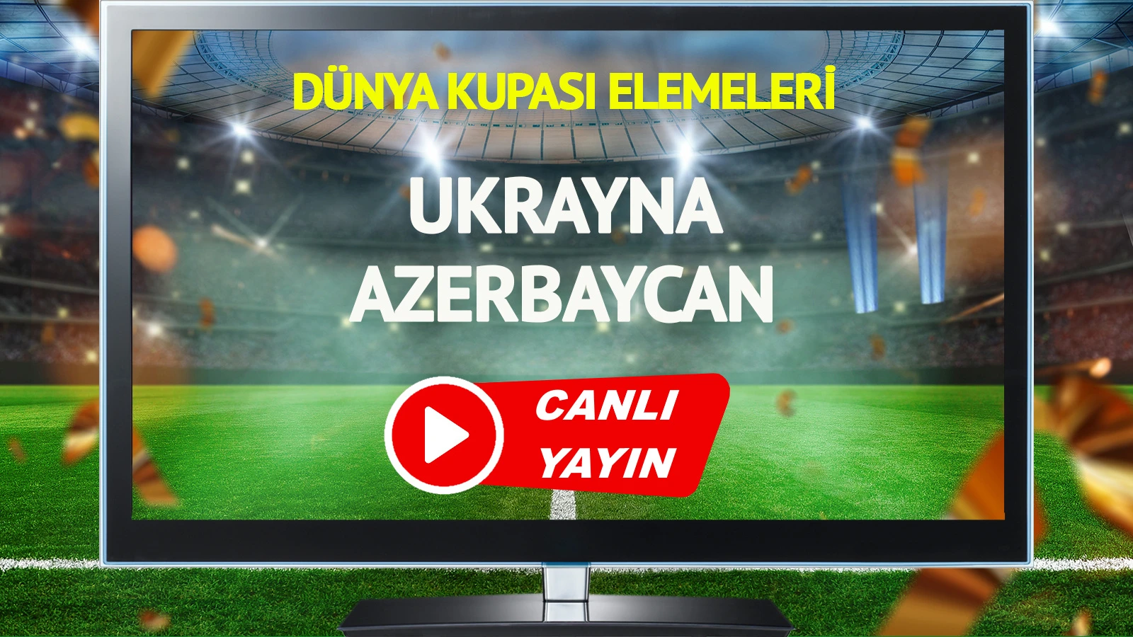 CANLI YAYIN | Ukrayna Azerbaycan Maçı