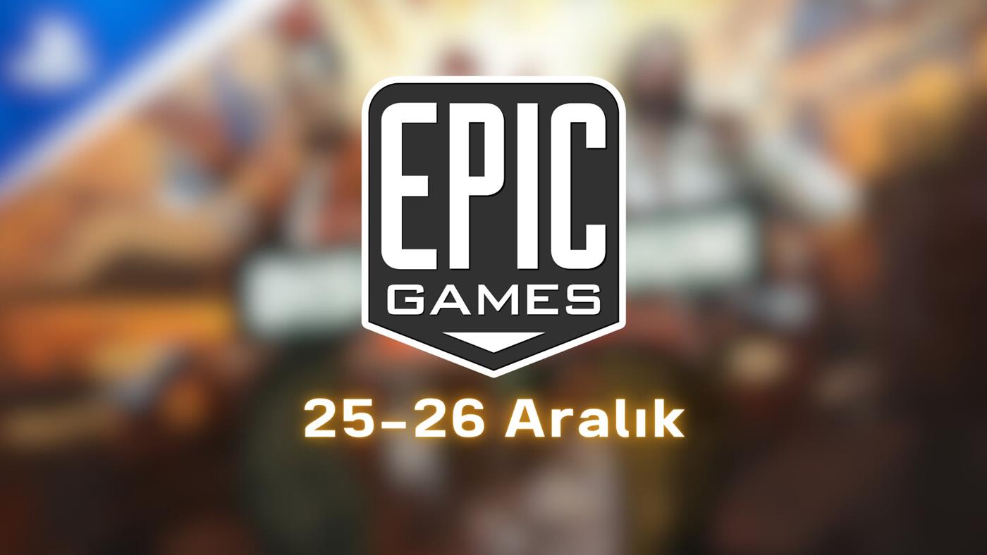 Epic Games'in bugünkü ücretsiz oyunu belli oldu: 25-26 Aralık