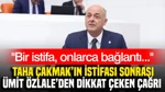 Taha Çakmak’ın İstifası Sonrası Ümit Özlale’den Dikkat Çeken Çağrı: Bir İstifa, Onlarca Bağlantı...