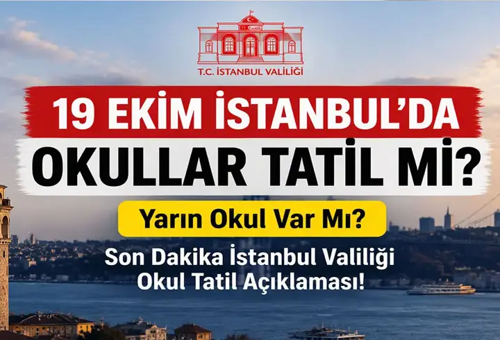 19 Ekim İstanbul'da Okullar Tatil Mi? Yarın Okul Var Mı? Son Dakika İstanbul Valiliği Okul Tatil Açıklaması!
