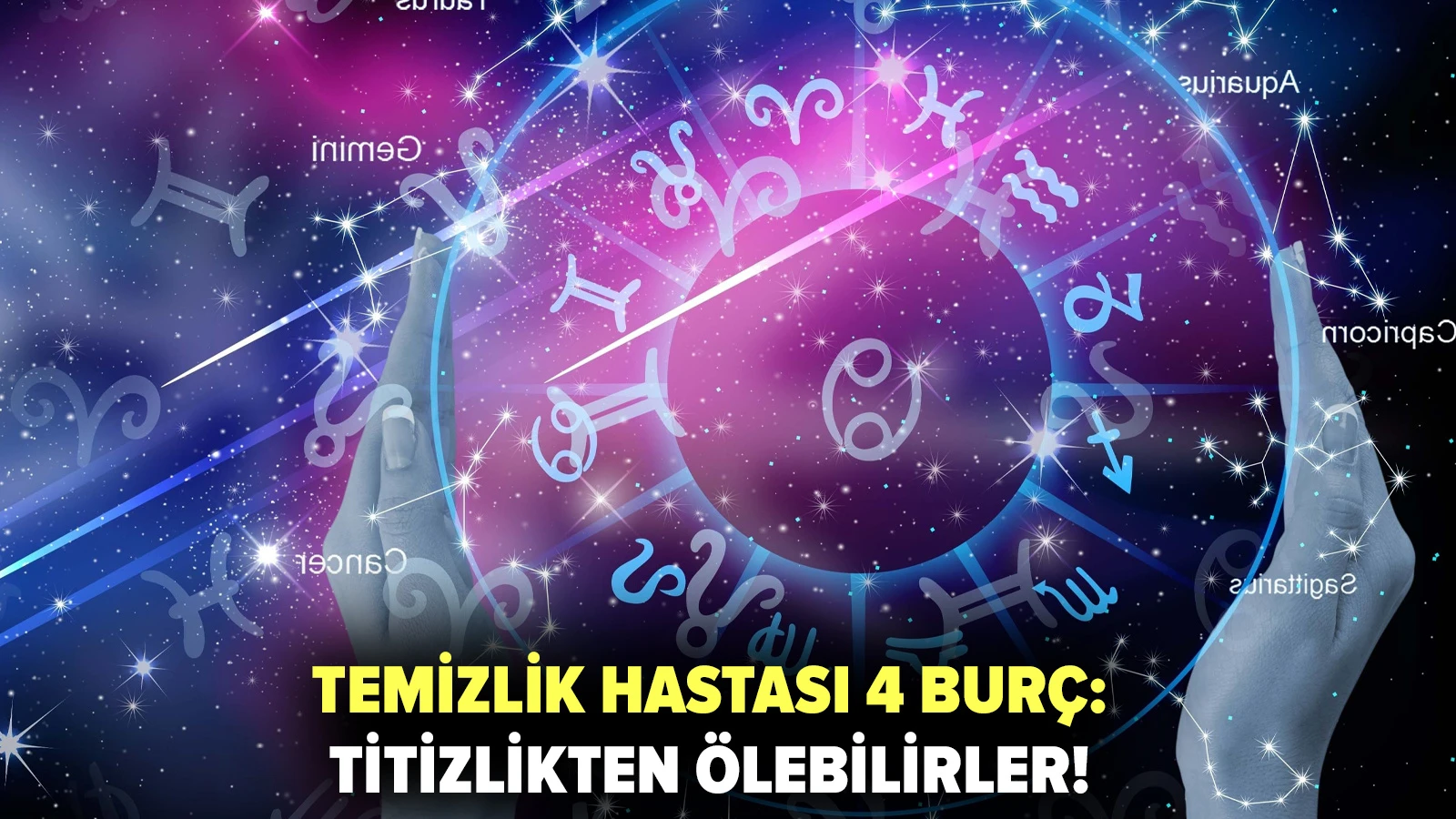 Temizlik hastası 4 burç: Titizlikten ölebilirler!
