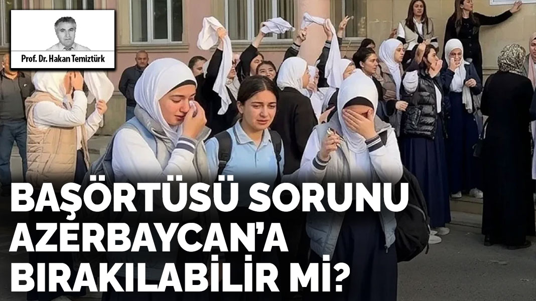 Başörtüsü Sorunu Azerbaycan’a Bırakılabilir Mi?